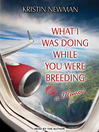 Cover image for What I Was Doing While You Were Breeding